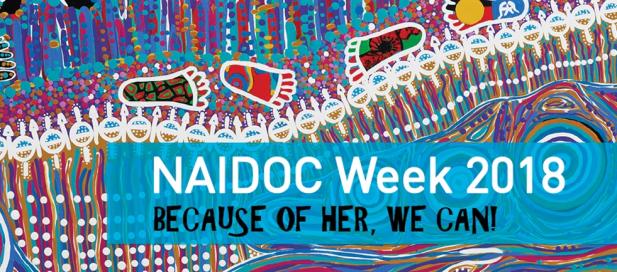 poster of NAIDOC Week 2018 saying 'because of her, we can!'